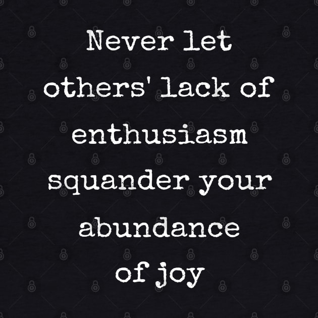 Inspirational Never Let Others Squander Your Joy by egcreations